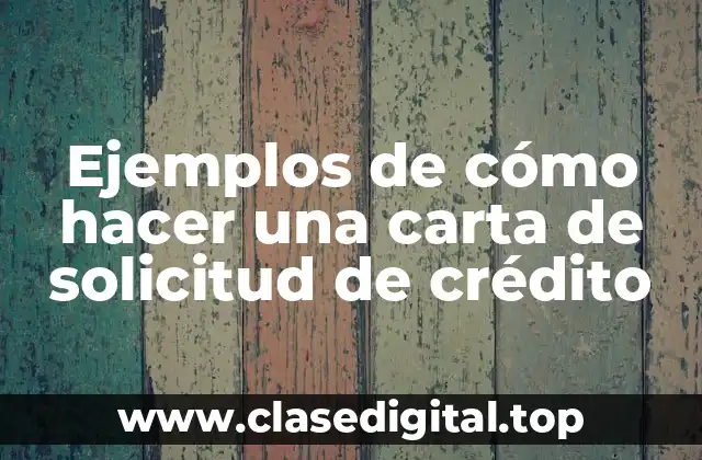 Ejemplos de cómo hacer una carta de solicitud de crédito