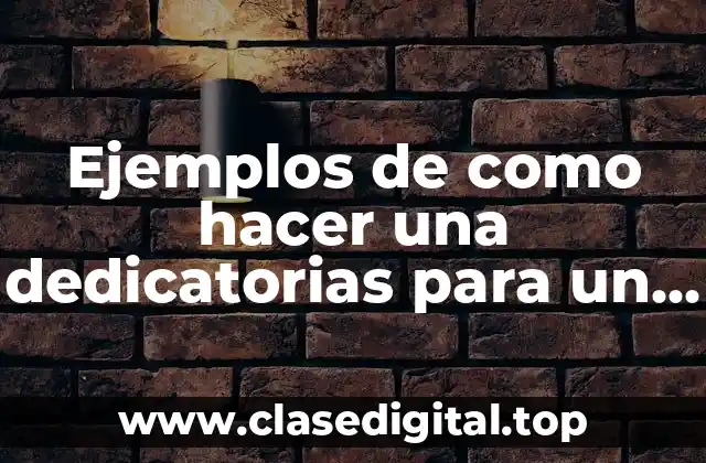 Ejemplos de como hacer una dedicatoria