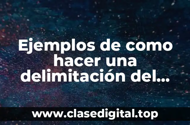 Ejemplos de como hacer una delimitación del objeto de estudio
