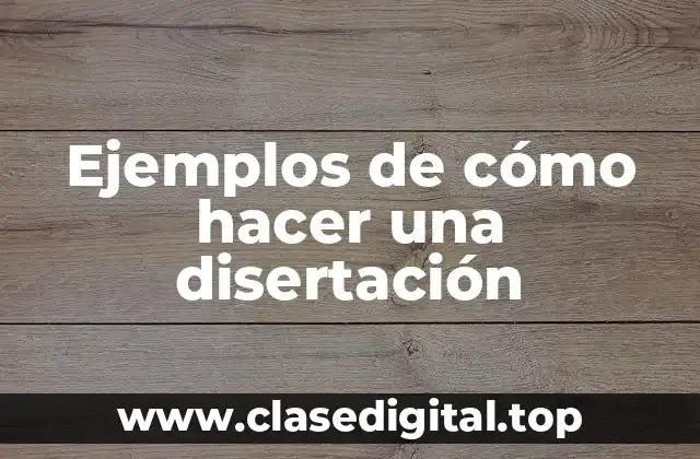 Ejemplos de cómo hacer una disertación