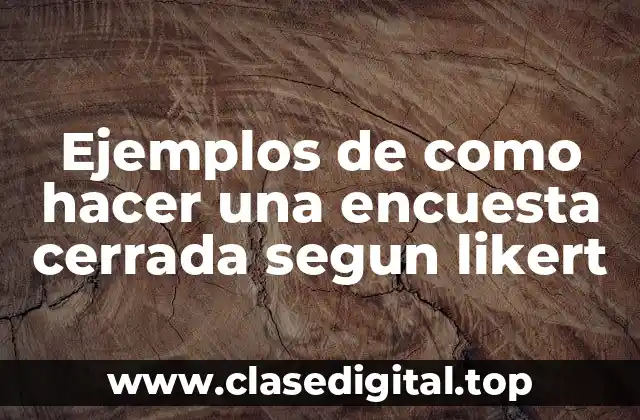 Ejemplos de como hacer una encuesta cerrada segun likert