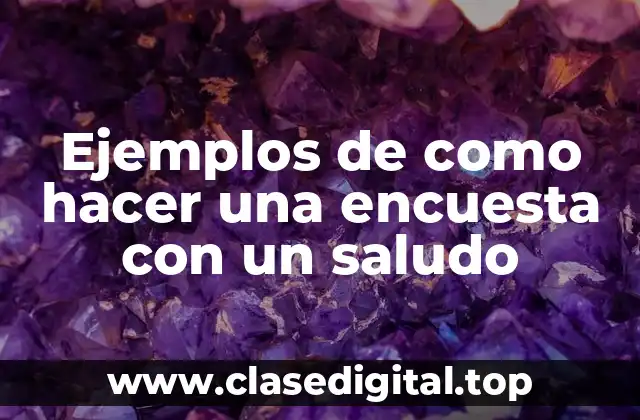 Ejemplos de como hacer una encuesta con un saludo