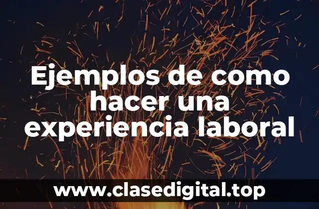 Ejemplos de como hacer una experiencia laboral