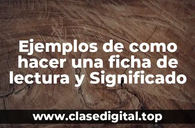 Ejemplos de como hacer una ficha de lectura y Significado