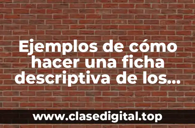 Ejemplos de cómo hacer una ficha descriptiva de los calores