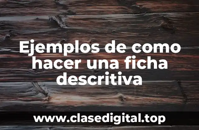 Ejemplos de como hacer una ficha descritiva