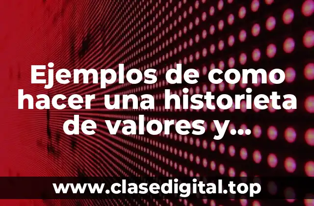 Ejemplos de como hacer una historieta de valores y Significado