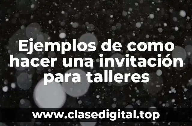 Ejemplos de como hacer una invitación para talleres