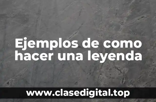 Ejemplos de como hacer una leyenda