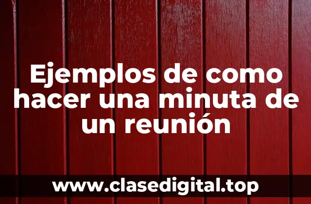 Ejemplos de como hacer una minuta de un reunión