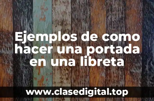 Ejemplos de como hacer una portada en una libreta