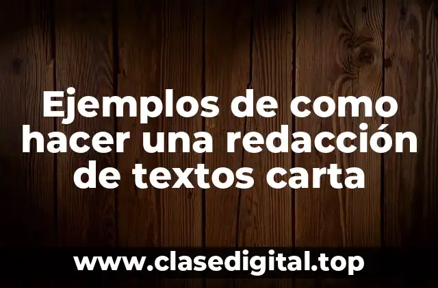 Ejemplos de como hacer una redacción de textos carta