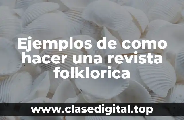 Ejemplos de como hacer una revista folklorica