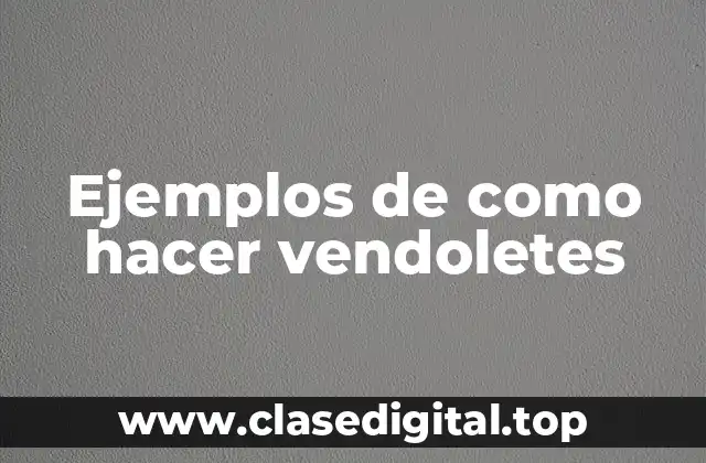 Ejemplos de como hacer vendoletes