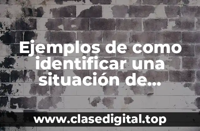 Ejemplos de como identificar una situación de problemas