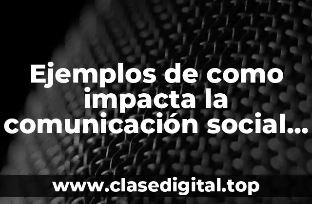 Ejemplos de como impacta la comunicación social en publicidad