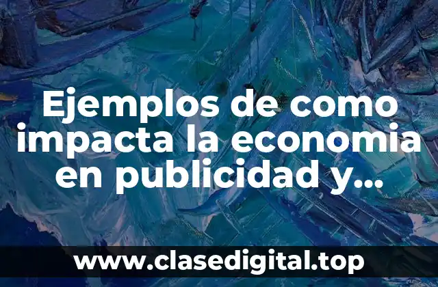 Ejemplos de como impacta la economia en publicidad