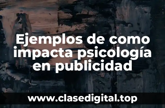 Ejemplos de como impacta psicología en publicidad