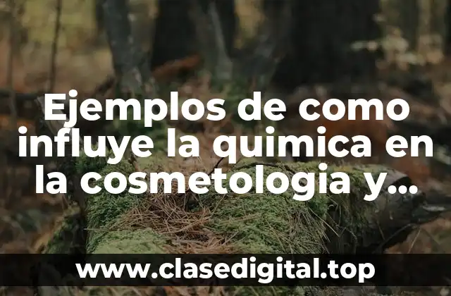 Ejemplos de la química en la cosmetologia