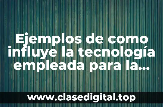 Ejemplos de como influye la tecnología empleada para la exportación