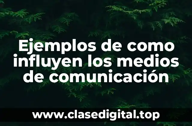 Ejemplos de cómo influyen los medios de comunicación