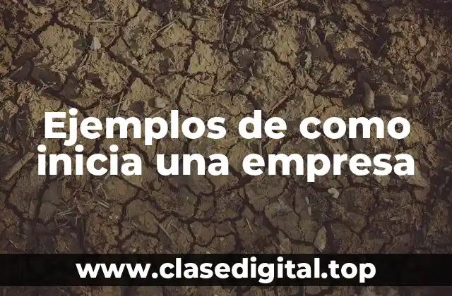 Ejemplos de como inicia una empresa