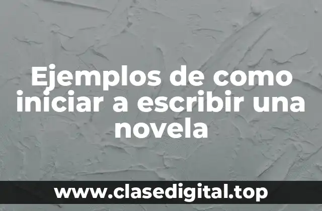 Ejemplos de como iniciar a escribir una novela