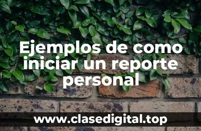 Ejemplos de como iniciar un reporte personal