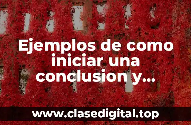 Ejemplos de como iniciar una conclusion y Significado