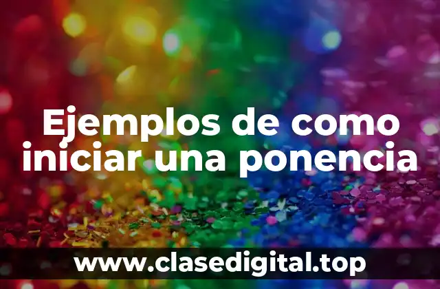 Ejemplos de como iniciar una ponencia