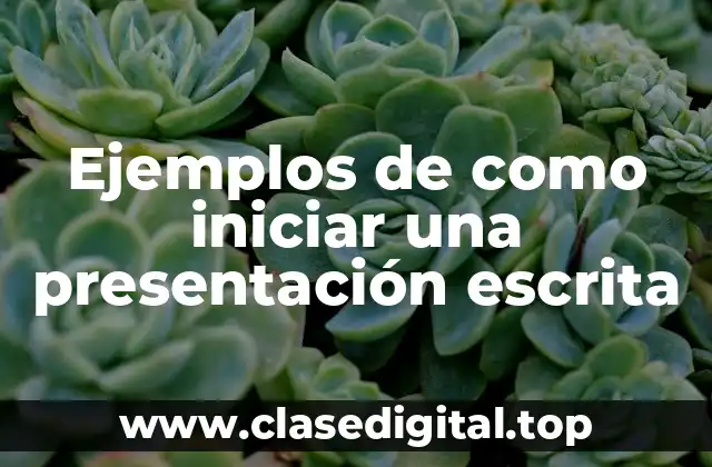 Ejemplos de como iniciar una presentación escrita