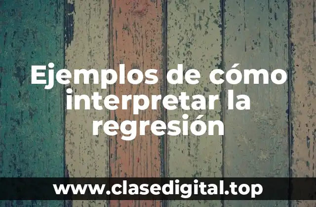 Ejemplos de cómo interpretar la regresión