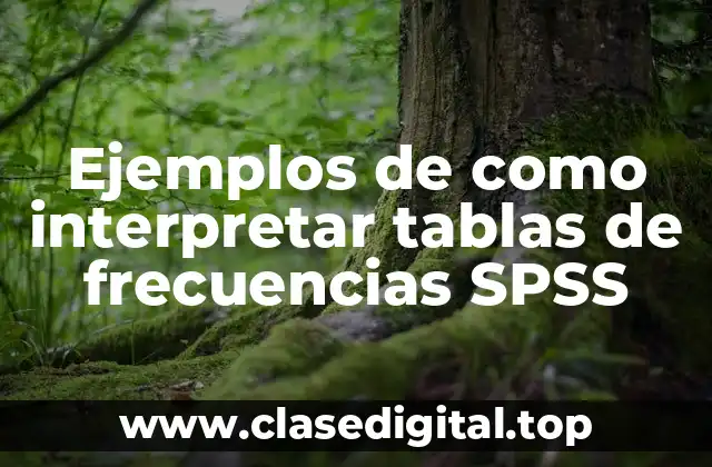 Ejemplos de cómo interpretar tablas de frecuencias en SPSS