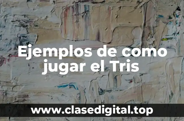 Ejemplos de como jugar el Tris