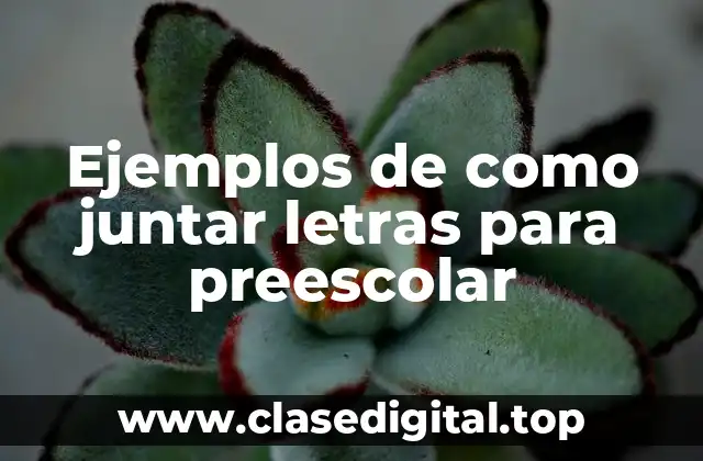 Ejemplos de como juntar letras para preescolar