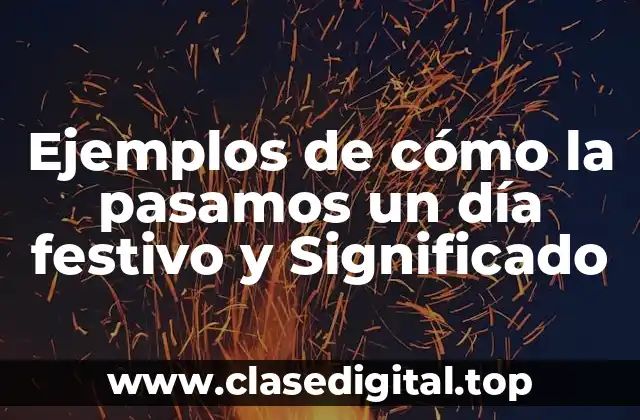 Ejemplos de cómo la pasamos un día festivo