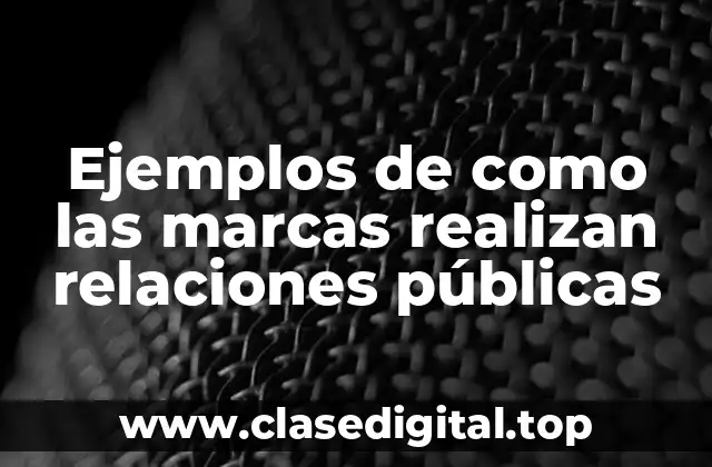 Ejemplos de como las marcas realizan relaciones públicas