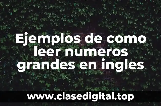 Ejemplos de como leer numeros grandes en ingles