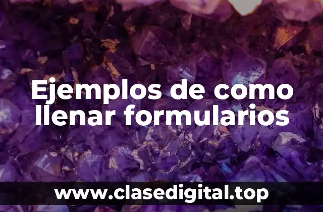 Ejemplos de como llenar formularios