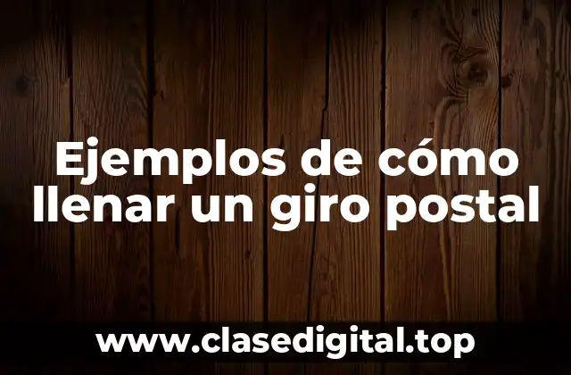 Ejemplos de cómo llenar un giro postal