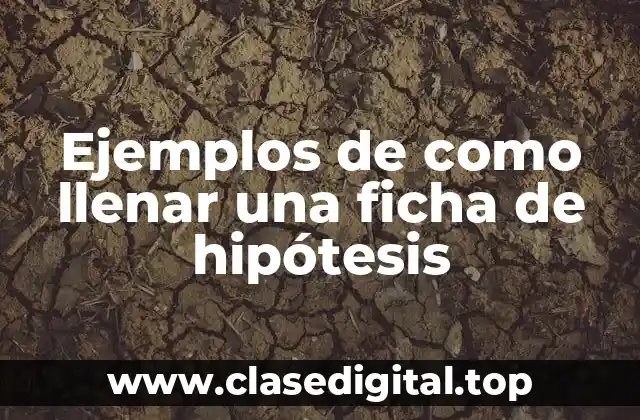 Ejemplos de como llenar una ficha de hipótesis
