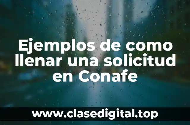 Ejemplos de como llenar una solicitud en Conafe