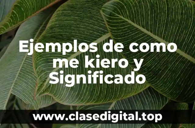 Ejemplos de como me kiero y Significado