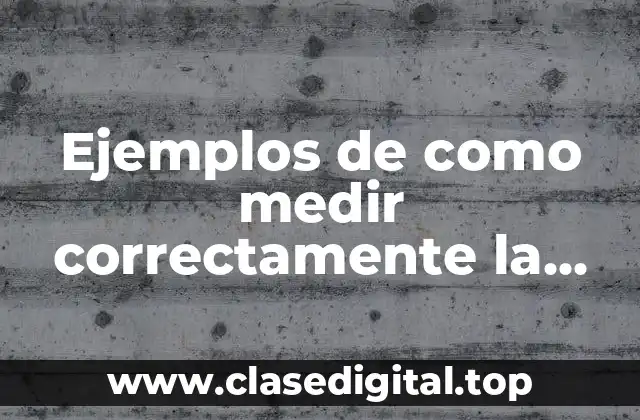 Ejemplos de como medir correctamente la temperatura y Significado