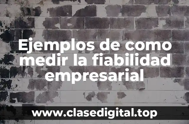 Ejemplos de como medir la fiabilidad empresarial