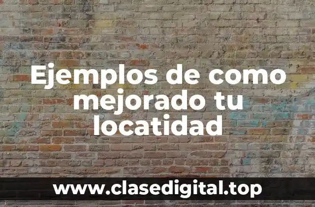 Ejemplos de como mejorado tu locatidad