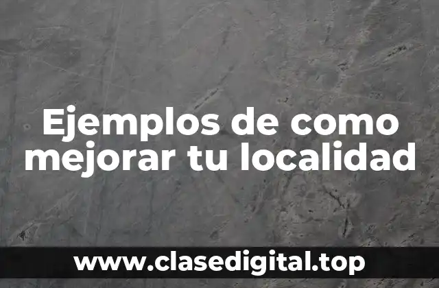 Ejemplos de como mejorar tu localidad