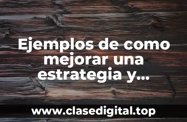 Ejemplos de como mejorar una estrategia y Significado