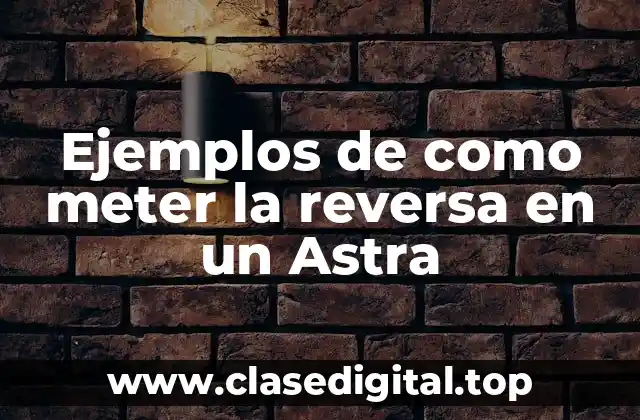 Ejemplos de como meter la reversa en un Astra