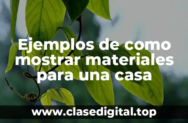 Ejemplos de como mostrar materiales para una casa